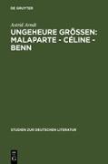 Ungeheure Größen: Malaparte - Céline - Benn