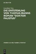Die Entstehung von Thomas Manns Roman "Doktor Faustus"