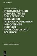 Regularität und Variabilität in der Rezeption englischer Internationalismen im modernen Deutsch, Französisch und Polnisch