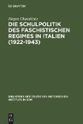 Die Schulpolitik des faschistischen Regimes in Italien (1922-1943)