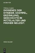 Diogenes der Kyniker. Exempel, Erzählung, Geschichte in Mittelalter und Früher Neuzeit