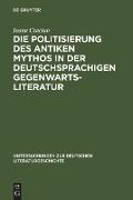 Die Politisierung des antiken Mythos in der deutschsprachigen Gegenwartsliteratur