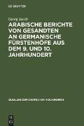 Arabische Berichte von Gesandten an germanische Fürstenhöfe aus dem 9. und 10. Jahrhundert