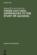 Cross-Cultural Approaches to the Study of Alcohol