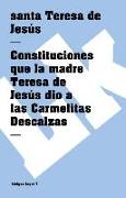 Constituciones Que La Madre Teresa de Jesús Dio a Las Carmelitas Descalzas