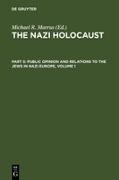 The Nazi Holocaust. Part 5: Public Opinion and Relations to the Jews in Nazi Europe. Volume 1