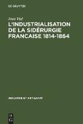 L' Industrialisation de la sidérurgie francaise 1814-1864