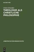 Theologie als christliche Philosophie