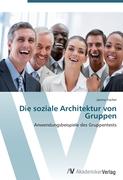 Die soziale Architektur von Gruppen