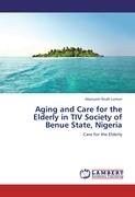 Aging and Care for the Elderly in TIV Society of Benue State, Nigeria