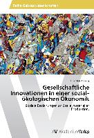 Gesellschaftliche Innovationen in einer sozial-ökologischen Ökonomik