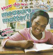 How Do We Measure Matter?