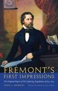 Frémont's First Impressions: The Original Report of His Exploring Expeditions of 1842-1844