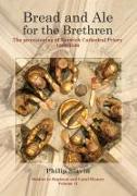 Bread and Ale for the Brethren: The Provisioning of Norwich Cathedral Priory, 1260-1536 Volume 11