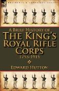 A Brief History of the King's Royal Rifle Corps 1755-1915