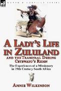 A Lady's Life in Zululand and the Transvaal During Cetewayo's Reign