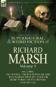 The Collected Supernatural and Weird Fiction of Richard Marsh