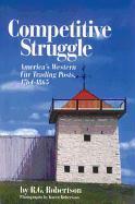 Competitive Struggle: America's Western Fur Trading Posts, 1764-1865