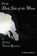 On the Dark Side of the Moon: A Journey to Recovery