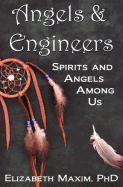 Angels & Engineers: Spirits and Angels Among Us