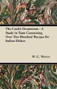 The Cook's Decameron - A Study in Taste Containing Over Two Hundred Recipes for Italian Dishes