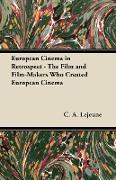 European Cinema in Retrospect - The Film and Film-Makers Who Created European Cinema