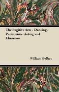 The Fugitive Arts - Dancing, Pantomime, Acting and Elocution