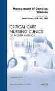 Management of Complex Wounds, an Issue of Critical Care Nursing Clinics: Volume 24-2