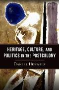 Heritage, Culture, and Politics in the Postcolony