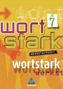 Wortstark. Werkstattheft 7. Neubearbeitung. Rechtschreibung 2006. Berlin, Bremen, Hamburg, Hessen, Niedersachsen, Nordrhein-Westfalen, Rheinland-Pfalz, Schleswig-Holstein