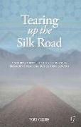 Tearing Up the Silk Road: A Modern Journey from China to Istanbul, Through Central Asia, Iran and the Caucasus