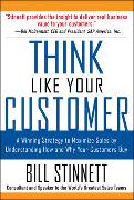 Think Like Your Customer: A Winning Strategy to Maximize Sales by Understanding and Influencing How and Why Your Customers Buy: A Winning Strategy to