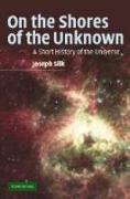 On the Shores of the Unknown: A Short History of the Universe