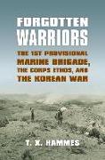 Forgotten Warriors: The 1st Provisional Marine Brigade, the Corps Ethos, and the Korean War