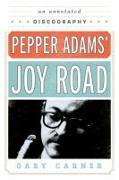 Pepper Adams' Joy Road: An Annotated Discography Volume 69