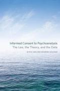 Informed Consent to Psychoanalysis: The Law, the Theory, and the Data