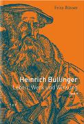 Heinrich Bullinger. Leben, Werk und Wirkung / Heinrich Bullinger