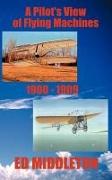 A Pilot's View of Flying Machines 1900-1909