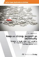 Keep us strong, support us technically