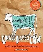 Uncle Dave's Cow: And Other Whole Animals My Freezer Has Known: A Guide to Sourcing, Storing, and Preparing Healthy, Locally Raised Meat