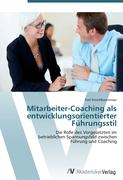 Mitarbeiter-Coaching als entwicklungsorientierter Führungsstil