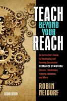 Teach Beyond Your Reach: An Instructor's Guide to Developing and Running Successful Distance Learning Classes, Workshops, Training Sessions, an