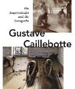 Gustave Caillebotte. Ein Impressionist und die Fotografie