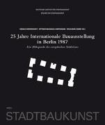 25 Jahre Internationale Bauausstellung in Berlin 1987. Ein Höhepunkt des europäischen Städtebaus