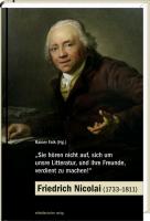 »Sie hören nicht auf, sich um unsre Litteratur, und ihre Freunde, verdient zu machen!« - Friedrich Nicolai (1733-1811)