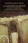 La pasión de Jesús en los primeros escritores cristianos. Marcos, Lucas y Pablo