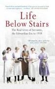 Life Below Stairs: The Real Lives of Servants, the Edwardian Era to 1939