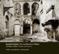 Ancestral Houses - The Lost Mansions of Wales/Tai Mawr a Mieri - Plastai Coll Cymru