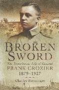 Broken Sword: The Tumultuous Life of General Frank Crozier 1897 - 1937