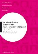 Vom Federhalter zu Facebook – vier Schweizer Kindheiten 1912–2012
